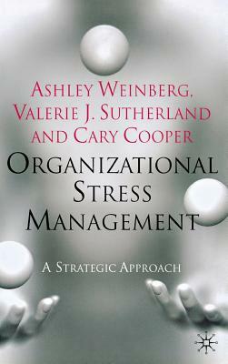 Organizational Stress Management: A Strategic Approach by V. Sutherland, A. Weinberg, C. Cooper