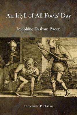 An Idyll of All Fools Day by Josephine Daskam Bacon
