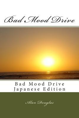 Bad Mood Drive: Bad Mood Drive - Japanese Edition by Alan Douglas