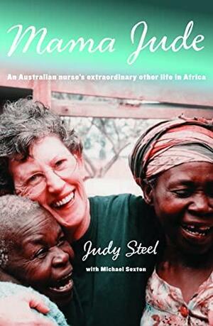 Mama Jude: An Australian nurse's extraordinary other life in Africa by Judy Steel, Michael Sexton