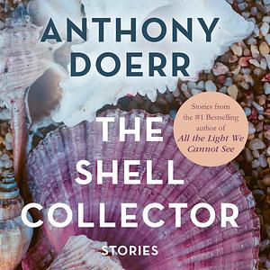 The Shell Collector by Anthony Doerr