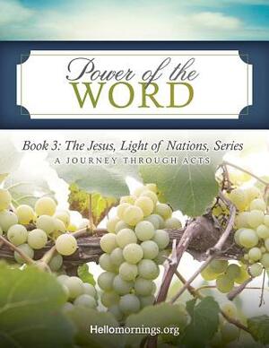 Power of the Word: Book 3: The Jesus, Light of Nations, Series - A Journey Through Acts by Ali Shaw, Jaime Hilton, Alyssa J. Howard