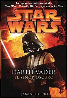 Darth Vader: El señor oscuro by James Luceno
