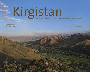 Kirgistan: A Photoethnography of Talas by Judith Beyer, Roman Knee