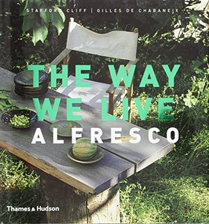 The Way We Live: Alfresco by Stafford Cliff, Gilles de Chabaneix