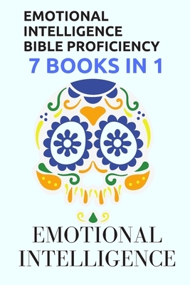 Emotional Intelligence Bible Proficiency 7 Books in 1: : Emotional Intelligence by Michael David