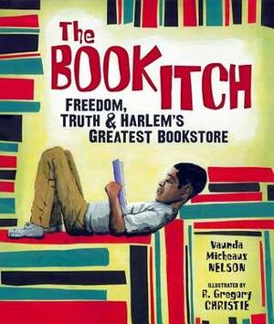 The Book Itch: Freedom, Truth & Harlem's Greatest Bookstore by Vaunda Micheaux Nelson, R. Gregory Christie