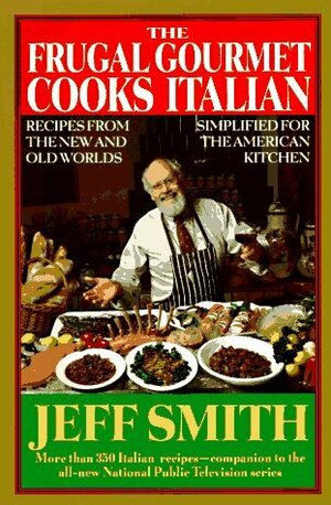 The Frugal Gourmet Cooks Italian: Recipes from the New and Old Worlds, Simplified for the American Kitchen by Jeff Smith