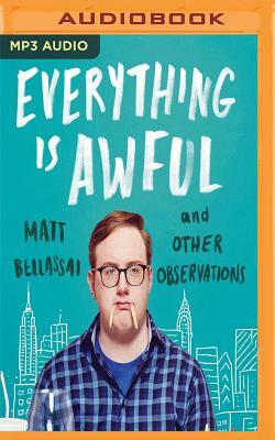 Everything Is Awful: And Other Observations by Matt Bellassai