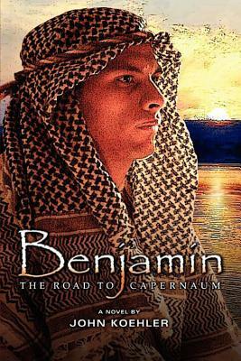 Benjamin: The Road to Capernaum by John Koehler