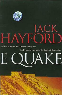 E-Quake: A New Approach to Understanding the End Times Mysteries in the Book of Revelation by Jack W. Hayford