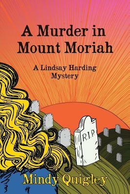 A Murder in Mount Moriah: a Reverend Lindsay Harding Mystery by Mindy Quigley