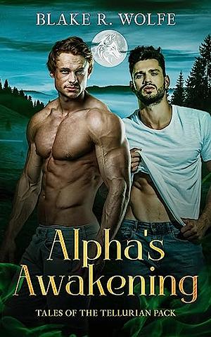 Alpha's Awakening: MM Wolf Shifter Romance (Tales of the Tellurian Pack Book 1) by Blake R. Wolfe