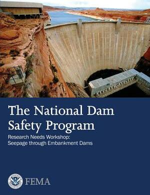 The National Dam Safety Program Research Needs Workshop: Seepage Through Embankment Dams by Federal Emergency Management Agency, U. S. Department of Homeland Security