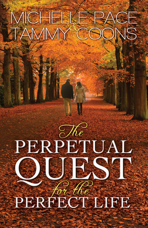 The Perpetual Quest for the Perfect Life by Tammy Coons, Michelle Pace