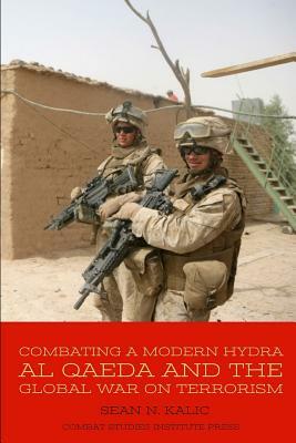 Combating the Modern Hydra: Al Qaeda and the Global War on Terrorism by Sean N. Kalic, Combat Studies Institute Press