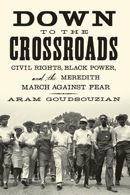 Down To the Crossroads by Aram Goudsouzian