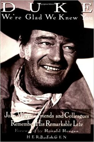 Duke: We're Glad We Knew You: John Wayne's Friends and Colleagues Remember His RemarkableLife by Herb Fagen