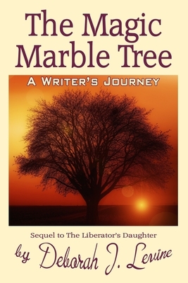 The Magic Marble Tree: A Writer's Journey by Deborah J. Levine