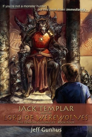 Jack Templar And The Lord Of The Werewolves by Jeff Gunhus