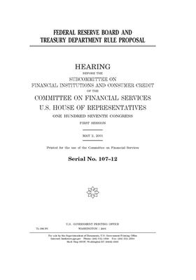 Federal Reserve Board and Treasury Department rule proposal by United S. Congress, Committee on Financial Services (house), United States House of Representatives