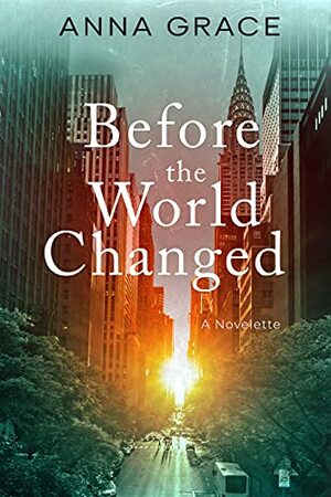 Before the World Changed by Anna Grace