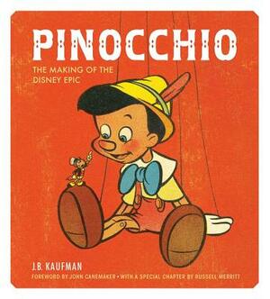 Pinocchio: The Making of the Disney Epic by J. B. Kaufman