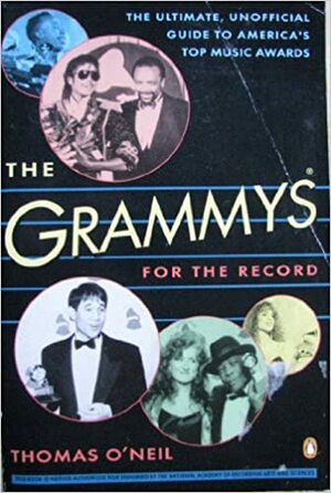 The Grammys: For the Record by Thomas O'Neil