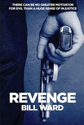 Revenge: There can be no greater motivator for evil than a huge sense of injustice! by Bill Ward