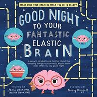 Good Night to Your Fantastic Elastic Brain by JoAnn Deak, Terrence Deak