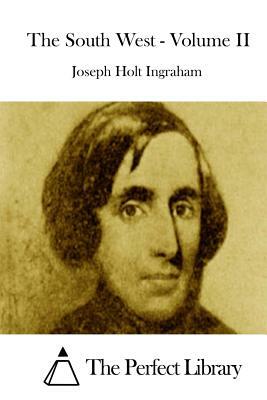 The South West - Volume II by Joseph Holt Ingraham
