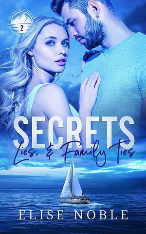 Secrets, Lies, & Family Ties by Elise Noble, Elise Noble