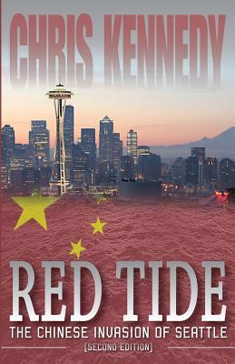 Red Tide: The Chinese Invasion of Seattle by Chris Kennedy