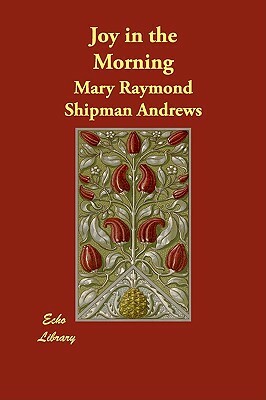 Joy in the Morning by Mary Raymond Shipman Andrews