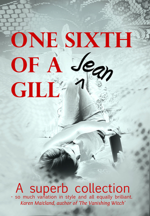 One Sixth of a Gill by Jean Gill