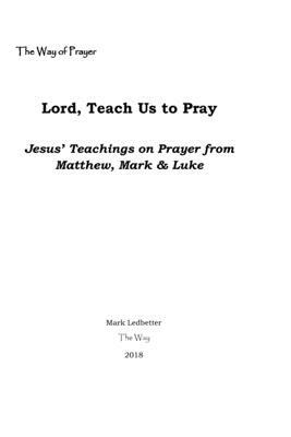 Lord, Teach Us to Pray: Jesus' Teachings from Matthew, Mark & Luke by Mark Ledbetter