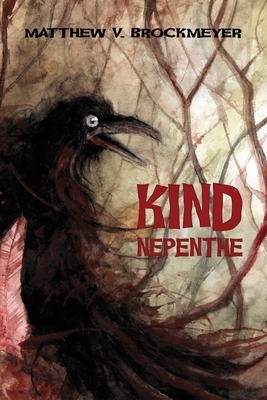 Kind Nepenthe by Matthew V. Brockmeyer
