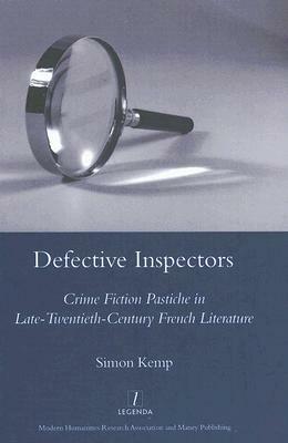 Defective Inspectors: Crime-Fiction Pastiche in Late Twentieth-Century French Literature by Simon Kemp