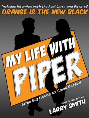 My Life with Piper: From Big House to Small Screen by Larry Smith