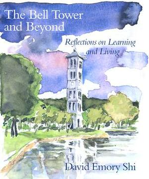 The Bell Tower and Beyond: Reflections on Learning and Living by David Emory Shi