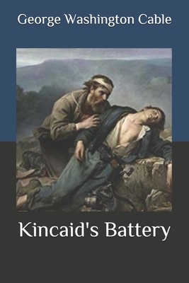 Kincaid's Battery by George Washington Cable