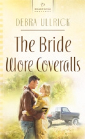 The Bride Wore Coveralls by Debra Ullrick