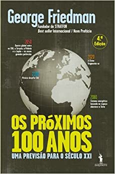 Os Próximos 100 Anos: Uma Previsão para o Século XXI by George Friedman