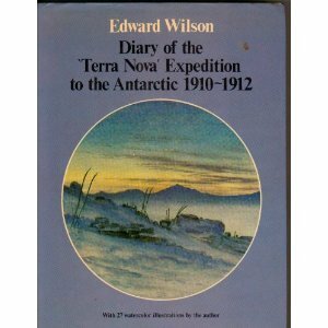 Diary Of The Terra Nova Expedition To The Antarctic, 1910 1912; An Account Of Scott\'s Last Expedition by Edward Adrian Wilson