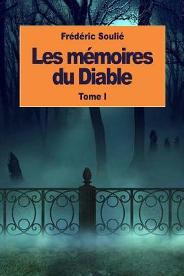 Les mémoires du Diable: Tome I by Frederic Soulie