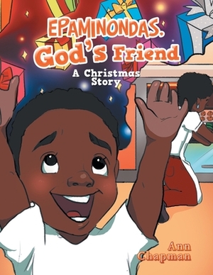 Epaminondas, God's Friend: A Christmas Story by Ann Chapman