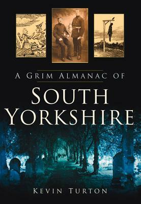 A Grim Almanac of South Yorkshire by Kevin Turton