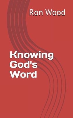 Knowing God's Word by Ron Wood