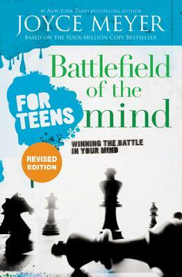 Battlefield of the Mind for Teens: Winning the Battle in Your Mind by Joyce Meyer