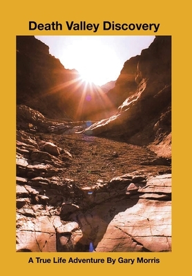 Death Valley Discovery: A True Life Adventure by Gary Morris